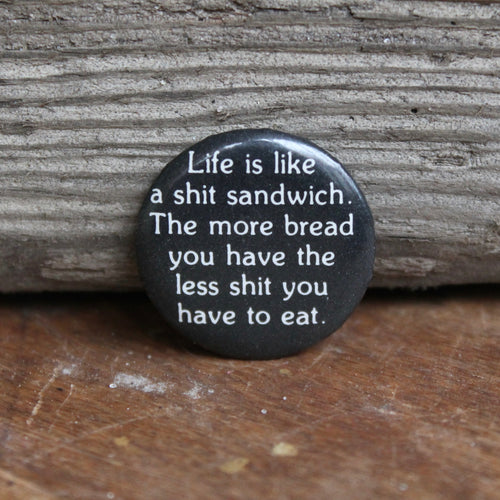 Life is Like a Shit Sandwich pinback button